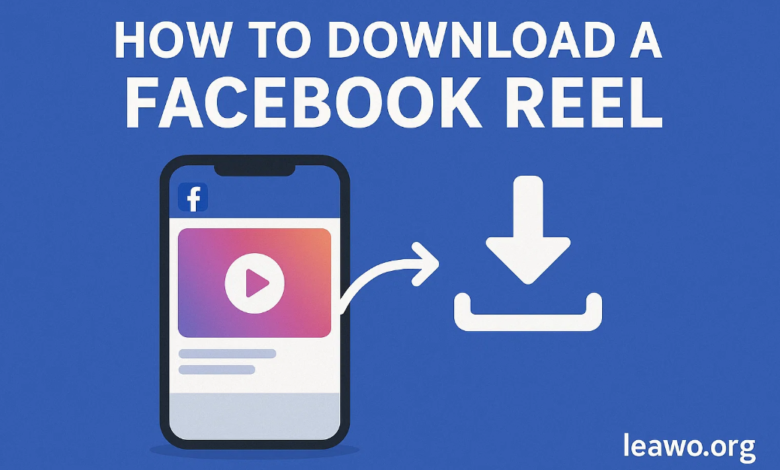 How to Download a Facebook Reel: Fast & Easy Methods